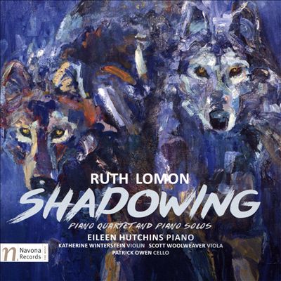 Ruth Lomon: Shadowing - Piano Quartet and Piano Solos