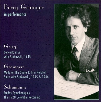 Percy Grainger in Performance: Grieg, Grainger, Schumann