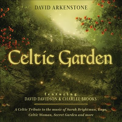 Celtic Garden: A Celtic Tribute to the Music of Sarah Brightman, Enya, Celtic Woman, Secret Garden and More