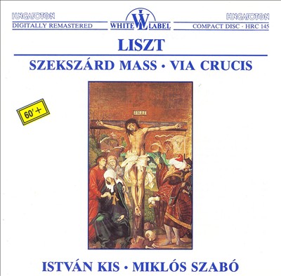 Liszt: Szekszärd Mass; Via Crucis
