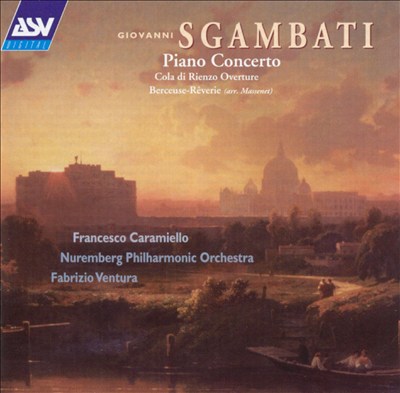 Giovanni Sgambati: Piano Concerto; Cola di Rienzo; Berceuse-Reverie