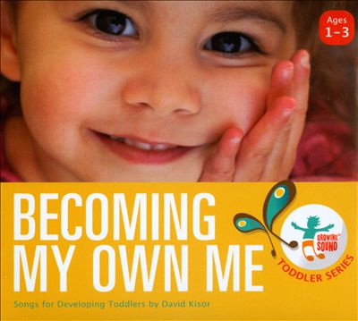 Becoming My Own Me: Songs For Developing Toddlers