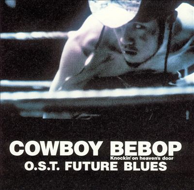 Cowboy Bebop: Knockin' on Heaven's Door O.S.T. Future Blues