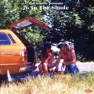 Bob Stanley Presents 76 in the Shade