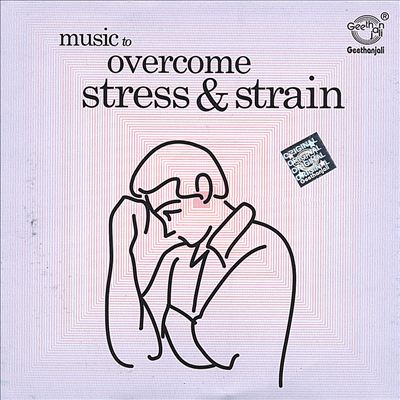 Music to Overcome Stress & Strain