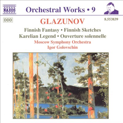 Glazunov: Finnish Fantasy; Finnish Sketches; Karelian Legend; Ouverture solennelle