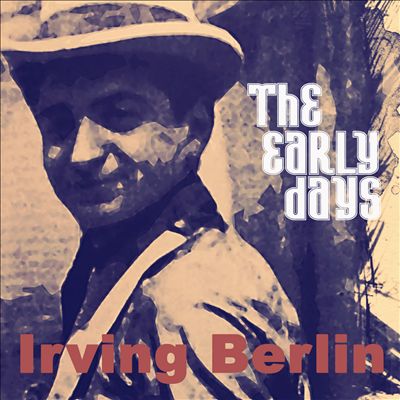 Irving Berlin: The Early Days