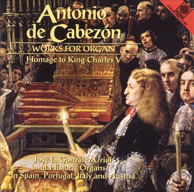 Antonio de Cabezón: Works for organ, Homage to King Charles V