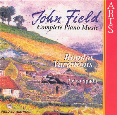 John Field: Complete Piano Music: Rondos, Variations