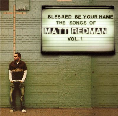Blessed Be Your Name the Songs of Matt Redman, Vol. 1