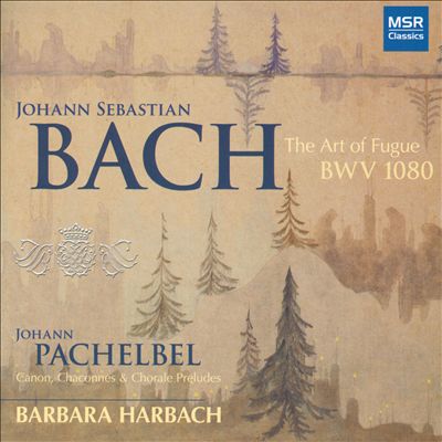Bach: The Art of Fugue; Pachelbel: Canon; Chaconnes; Chorale Preludes