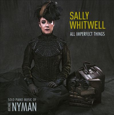 All Imperfect Things: The Solo Piano Music of Michael Nyman