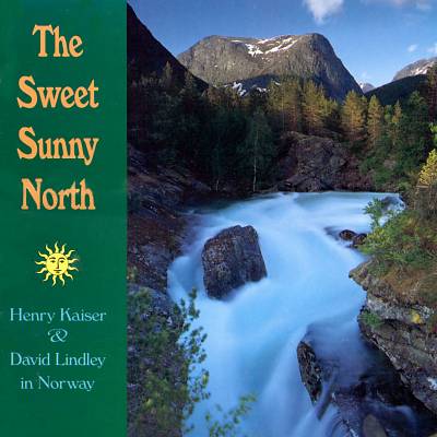 The Sweet Sunny North: Henry Kaiser and David Lindley in Norway