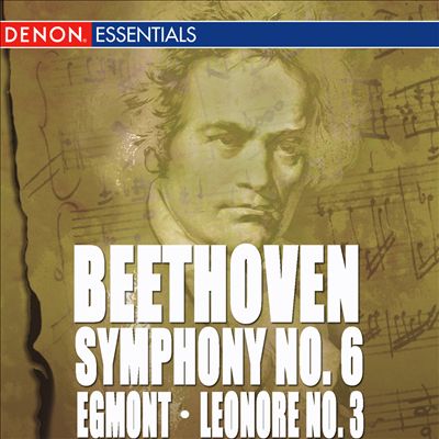 Beethoven: Symphony No. 6; Egmont; Leonore No. 3