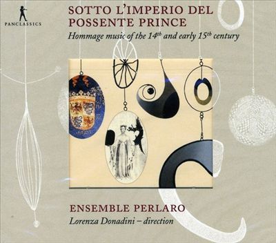 Sotto l'Imperio del Possente Prince: Hommage Music of the 14th and early 15th Century
