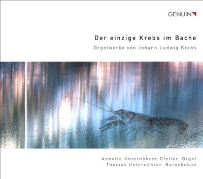 Der Einzige Krebs im Bache: Orgelwerke von Johann Ludwig Krebs