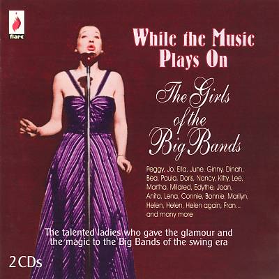 While the Music Plays On: The Girls of the Big Bands
