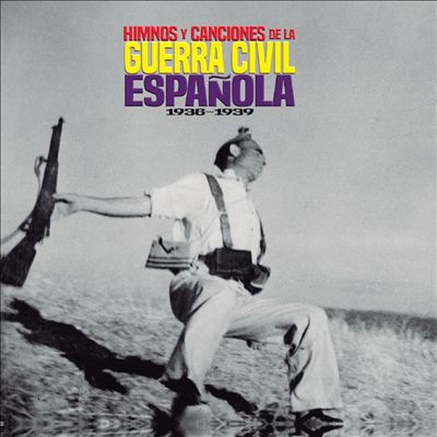 España 1936-1939: Himnos y Canciones de La Guerra Civil Espa