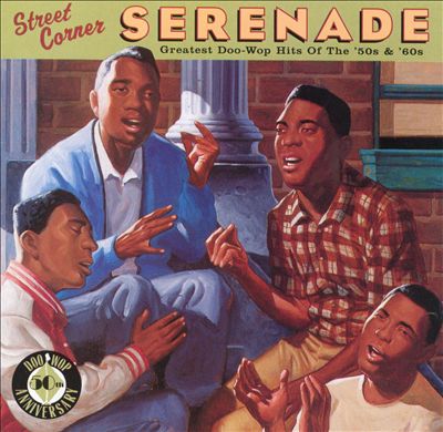 Street Corner Serenade: The Greatest Doo Wop of the '50s and '60s