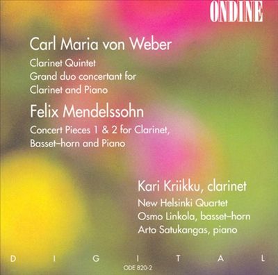Carl Maria von Weber: Clarinet Quintet; Grand Duo Concertante; Felix Mendelssohn: Concert Pieces 1 & 2 for Clarinet, Basset-horn and Piano
