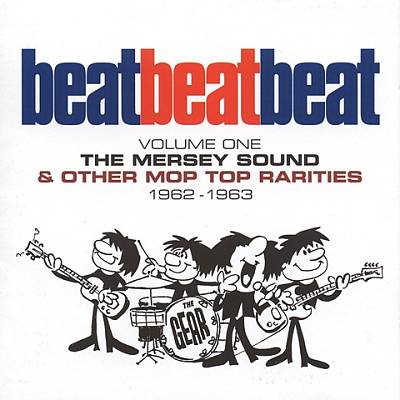 Beat, Beat, Beat! Volume One: The Mersey Sound & Other Mop Top Rarities 1962-63