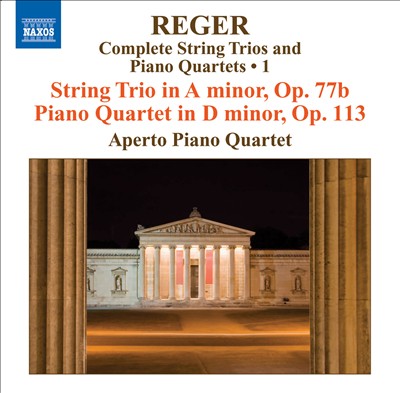 Reger: String Trio in A minor, Op. 77b; Piano Quartet in D minor, Op. 113