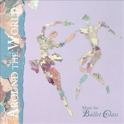 Around the World: Music for Ballet Class