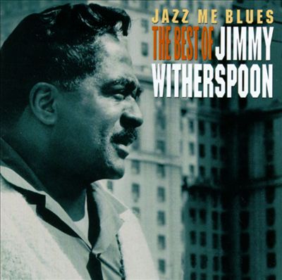 Jazz Me Blues: The Best of Jimmy Witherspoon