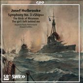 Holbrooke: Symphony No. 3 "Ships"; The Birds of Rhiannon; The Girl I Left Behind Me