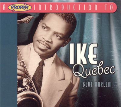 A Proper Introduction to Ike Quebec: Blue Harlem