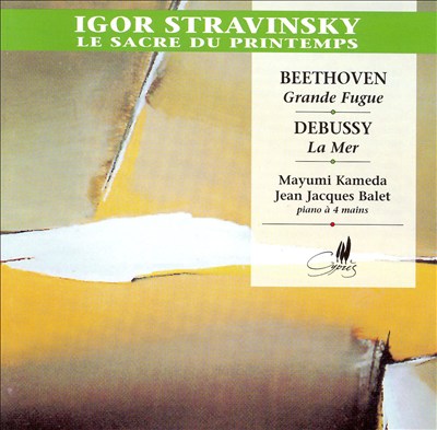 Stravinsky: Le Sacre du Printemps; Beethoven: Grande Fugue; Debussy: La Mer