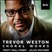 Trevor Weston: Choral Works