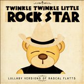 Lullaby Versions of Rascal Flatts