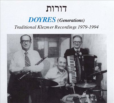 Doyres (Generations): Traditional Klezmer Recordings, 1979-1994