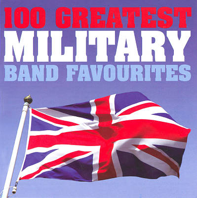 100 Greatest Military Band Favourites [Silva Screen]