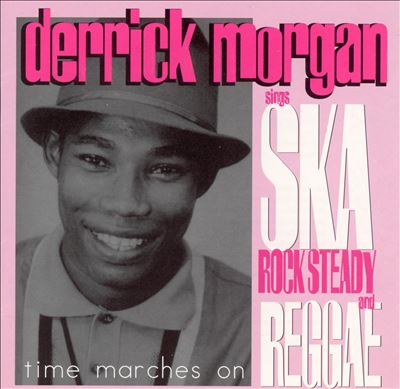 Time Marches On: Derrick Morgan Sings Ska, Rocksteady and Reggae