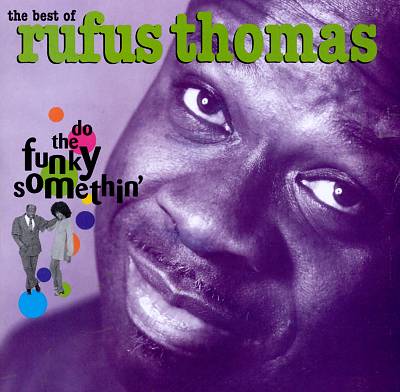 The Best of Rufus Thomas: Do the Funky Somethin'