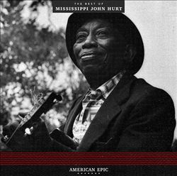 last ned album Mississippi John Hurt - American Epic The Best Of Mississippi John Hurt