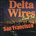 Delta Wires: Live in San Francisco