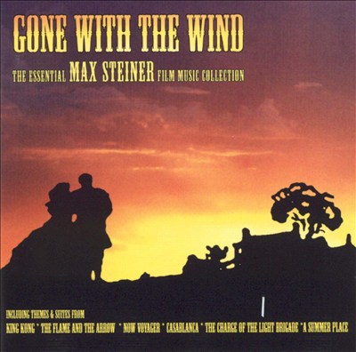 Gone with the Wind: The Essential Max Steiner Film Music Collection