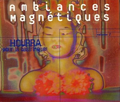 Ambiances Magnétiques, Vol. 2: Hourra Pour la Bastringue!