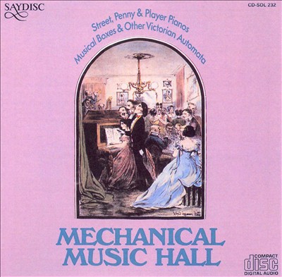 Mechaniel Music Hall: Street, Penny & Player Pianos Musical Boxes & Other Victorian Aut