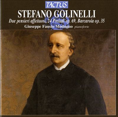 Stefano Golinelli: Due pensieri affetuosi; 24 Preludi op. 69; Barcarola op. 35