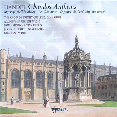 Handel Chandos Anthems: My Song Shall be Alway - Let God Arise - O Praise the Lord with One Consent