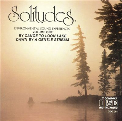 Solitudes 1: By Canoe to Loon Lake/Dawn by a Gentle Stream