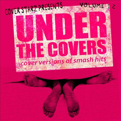 Under the Covers: Cover Versions of Smash Hits, Vol. 12