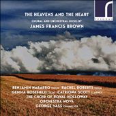 The Heavens and the Heart: Choral and Orchestral Music by James Francis Brown