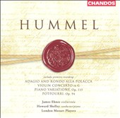 Hummel: Potpourri; Adagio and Rondo alla Polacca; Violin Concerto in C; Piano Variations