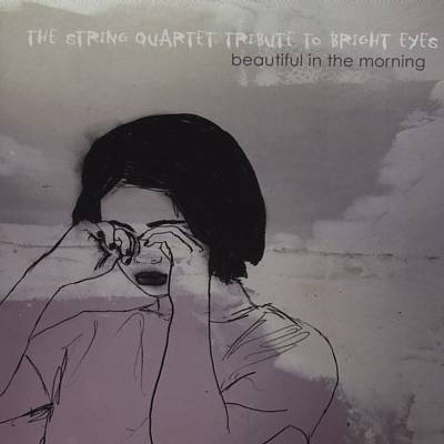 The String Quartet Tribute to Bright Eyes: Beautiful in the Morning
