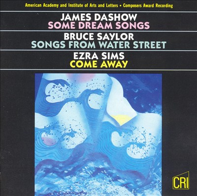 Dashow: Some Dream Songs; Saylor: Songs from Water Street; Sims: Come Away